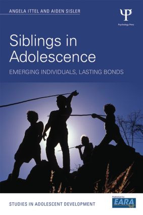 Siblings in Adolescence (Emerging individuals, lasting bonds) by Aiden Sisler, Angela Ittel, 9781138818415