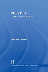 Slavoj Žižek (A Little Piece of the Real) by Matthew Sharpe, 9781138266483