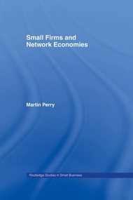 Small Firms and Network Economies by Martin Perry, 9781138863941
