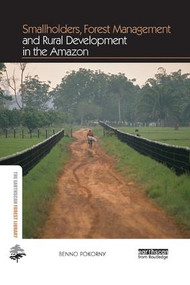 Smallholders, Forest Management and Rural Development in the Amazon by Benno Pokorny, 9781138573178