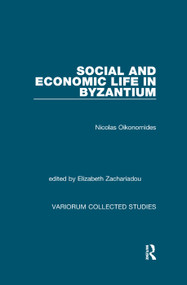 Social and Economic Life in Byzantium by Nicolas Oikonomides, Elizabeth Zachariadou, 9781138375536