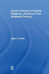 Social Criticism in Popular Religious Literature of the Sixteenth Century by Helen C. White, 9781138982185
