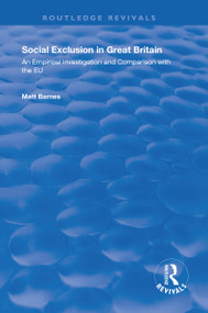 Social Exclusion in Great Britain (An Empirical Investigation and Comparison with the EU) by Matt Barnes, 9781138620605