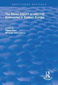 The Social Impact of Informal Economies in Eastern Europe by Manuela Stanculescu, Rainer Neef, 9781138719347