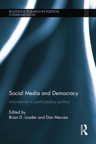 Social Media and Democracy (Innovations in Participatory Politics) by Brian D. Loader, Dan Mercea, 9781138812932