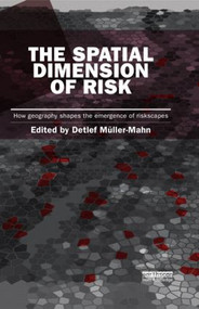 The Spatial Dimension of Risk (How Geography Shapes the Emergence of Riskscapes) by Detlef Müller-Mahn, 9781138900943