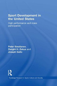 Sport Development in the United States (High Performance and Mass Participation) by Peter Smolianov, Dwight Zakus, Joseph Gallo, 9781138695368