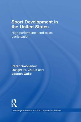 Sport Development in the United States (High Performance and Mass Participation) by Peter Smolianov, Dwight Zakus, Joseph Gallo, 9781138695368