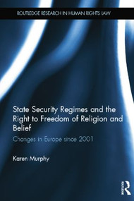 State Security Regimes and the Right to Freedom of Religion and Belief (Changes in Europe Since 2001) by Karen Murphy, 9781138805170