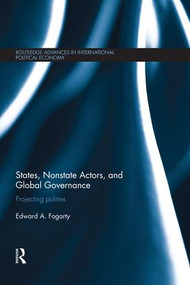 States, Nonstate Actors, and Global Governance (Projecting Polities) by Ed Fogarty, 9781138830424
