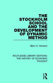 The Stockholm School and the Development of Dynamic Method by Björn A. Hansson, 9781138230224
