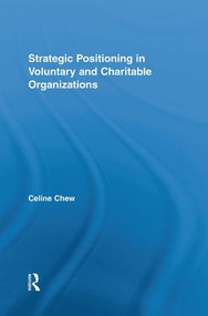 Strategic Positioning in Voluntary and Charitable Organizations by Celine Chew, 9781138879447