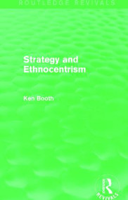 Strategy and Ethnocentrism (Routledge Revivals) by Ken Booth, 9781138781627