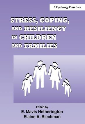 Stress, Coping, and Resiliency in Children and Families by E. Mavis Hetherington, Elaine A. Blechman, 9781138983052