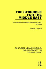 The Struggle for the Middle East (The Soviet Union and the Middle East, 1958-68) by Walter Laqueur, 9781138655423