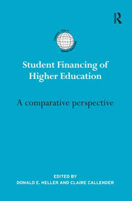 Student Financing of Higher Education (A comparative perspective) by Donald Heller, Claire Callender, 9781138645417