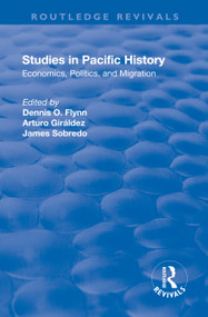 Studies in Pacific History (Economics, Politics, and Migration) - 9781138730342 by Dennis O. Flynn, Arturo Giráldez, James Sobredo, 9781138730342