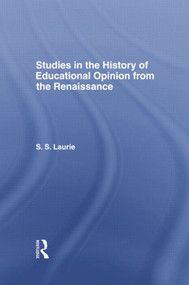 Studies in the History of Education Opinion from the Renaissance by Simon S. Laurie, 9781138881112