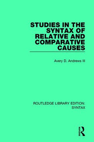 Studies in the Syntax of Relative and Comparative Causes - 9781138207776 by Avery D. Andrews III, 9781138207776