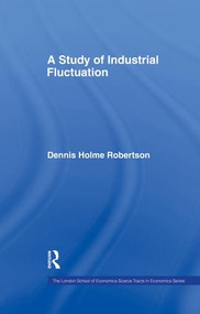 Study Indust Fluctuations Lse by Dennis Holme Robertson, 9781138865471