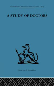 A Study of Doctors (Mutual selection and the evaluation of results in a training programme for family doctors) by Michael Balint, 9781138867406