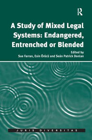 A Study of Mixed Legal Systems: Endangered, Entrenched or Blended by Sue Farran, Esin Örücü, 9781138637726