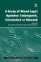 A Study of Mixed Legal Systems: Endangered, Entrenched or Blended by Sue Farran, Esin Örücü, 9781138637726