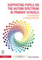 Supporting Pupils on the Autism Spectrum in Primary Schools (A Practical Guide for Teaching Assistants) by Carolyn Canavan, 9781138838888