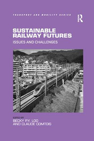 Sustainable Railway Futures (Issues and Challenges) by Becky P.Y. Loo, Claude Comtois, 9781138546943