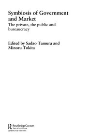 Symbiosis of Government and Market (The Private, the Public and Bureaucracy) by Sadao Tamura, Minoru Tokita, 9781138983465