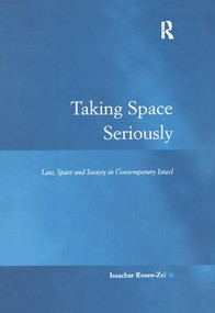 Taking Space Seriously (Law, Space and Society in Contemporary Israel) by Issachar Rosen-Zvi, 9781138264045