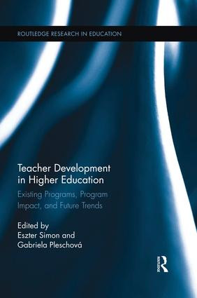 Teacher Development in Higher Education (Existing Programs, Program Impact, and Future Trends) by Eszter Simon, Gabriela Pleschová, 9781138833890