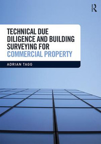 Technical Due Diligence and Building Surveying for Commercial Property by Adrian Tagg, 9781138745186