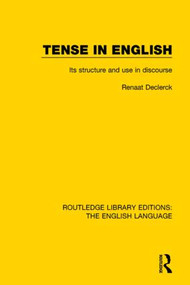 Tense in English (Its Structure and Use in Discourse) by Renaat Declerck, 9781138919372