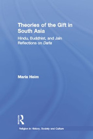 Theories of the Gift in South Asia (Hindu, Buddhist, and Jain Reflections on Dana) by Maria Heim, 9781138862715
