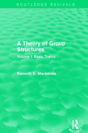 A Theory of Group Structures (Volume I: Basic Theory) by Kenneth Mackenzie, 9781138657250