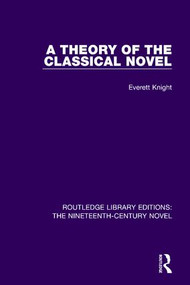 A Theory of the Classical Novel - 9781138671119 by Everett Knight, 9781138671119