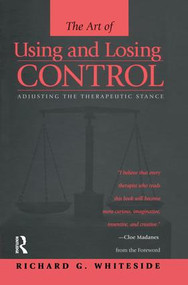 Therapeutic Stances: The Art Of Using And Losing Control (Adjusting The Therapeutic Stance) by Richard G. Whiteside, 9781138869516