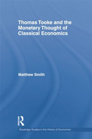 Thomas Tooke and the Monetary Thought of Classical Economics by Matthew Smith, 9781138807624