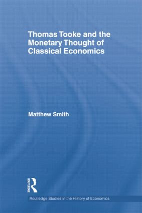 Thomas Tooke and the Monetary Thought of Classical Economics by Matthew Smith, 9781138807624