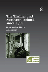The Thriller and Northern Ireland since 1969 (Utterly Resigned Terror) by Aaron Kelly, 9781138383623