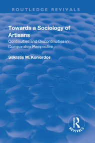 Towards a Sociology of Artisans (Continuities and Discontinuities in Comparative Perspective) - 9781138727113 by Sokratis M. Koniordos, 9781138727113