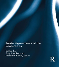 Trade Agreements at the Crossroads by Susy Frankel, Meredith Lewis, 9781138918047