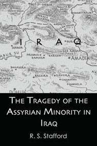 The Tragedy of the Assyrian Minority in Iraq by R.S. Stafford, 9781138993761