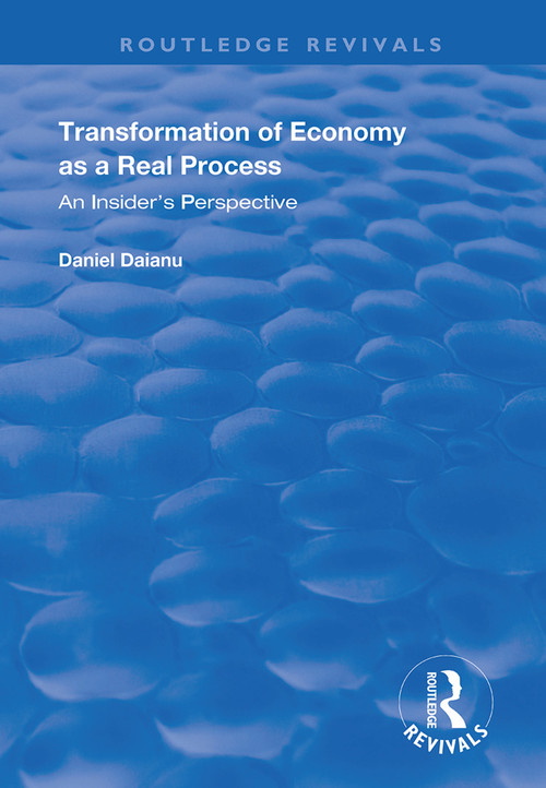 Transformation of Economy as a Real Process (An Insider's Perspective) - 9781138365032 by Daniel Daianu, 9781138365032