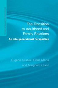 The Transition to Adulthood and Family Relations (An Intergenerational Approach) by Eugenia Scabini, Elena Marta, Margherita Lanz, 9781138877511