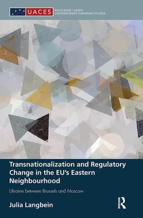 Transnationalization and Regulatory Change in the EU's Eastern Neighbourhood (Ukraine between Brussels and Moscow) by Julia Langbein, 9781138504196