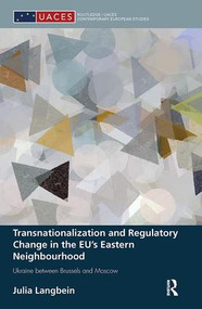 Transnationalization and Regulatory Change in the EU's Eastern Neighbourhood (Ukraine between Brussels and Moscow) by Julia Langbein, 9781138504196