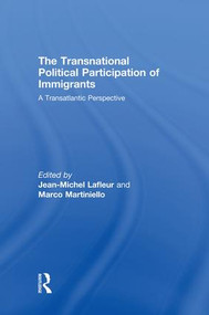 The Transnational Political Participation of Immigrants (A Transatlantic Perspective) by Jean-Michel Lafleur, Marco Martiniello, 9781138874800