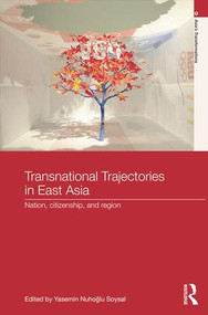 Transnational Trajectories in East Asia (Nation, Citizenship, and Region) - 9781138646285 by Yasemin Nuhoḡlu Soysal, 9781138646285